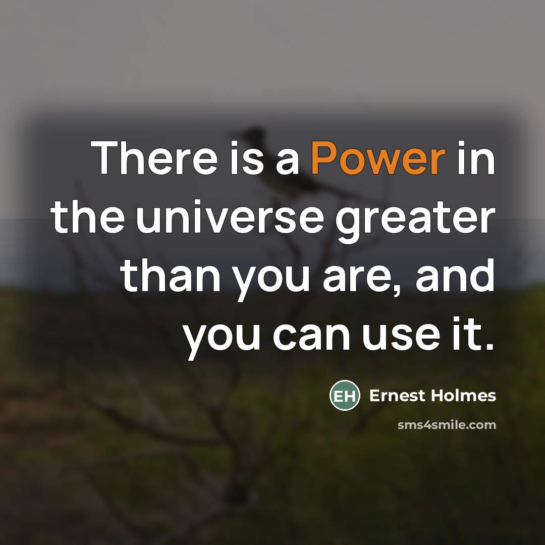 “There is a Power in the universe greater than you…” quote by Ernest Holmes