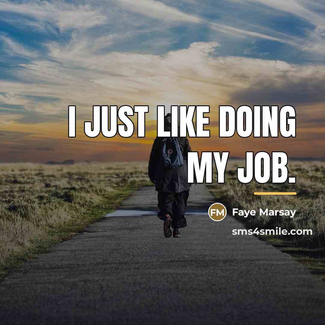 “I just like doing my job.…” quote by Faye Marsay