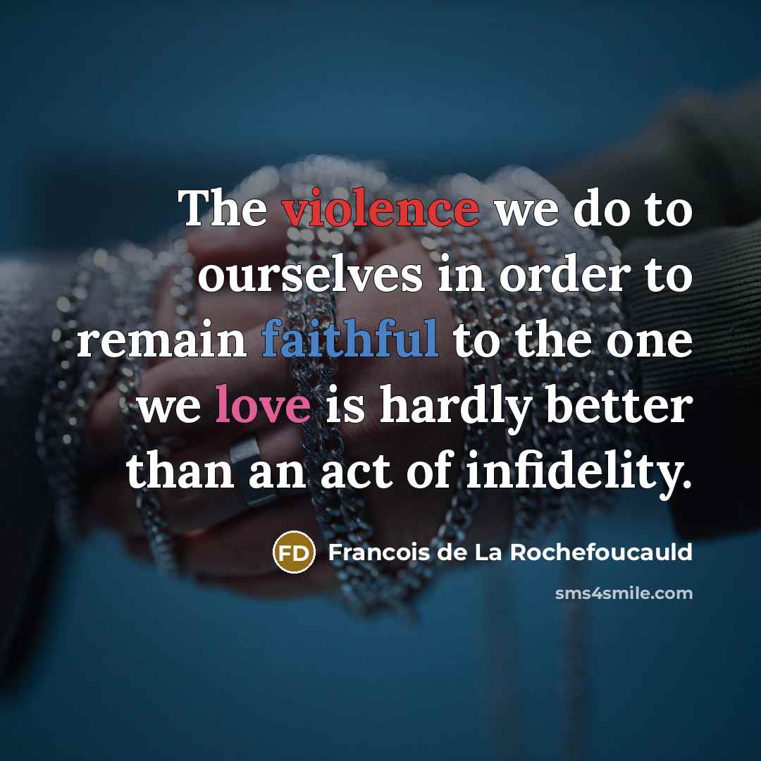 “The violence we do to ourselves in order to remain…” quote by Francois de La Rochefoucauld
