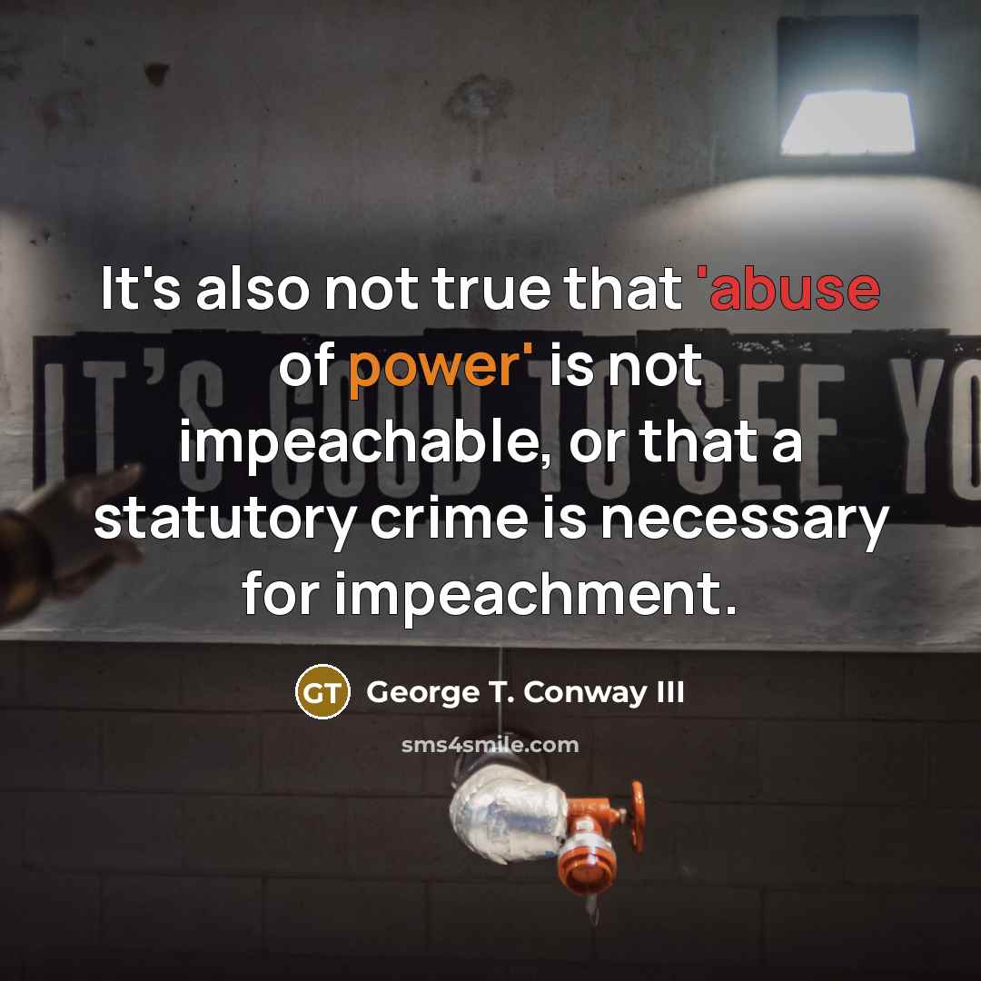 “It's also not true that 'abuse of power' is not…” quote by George T. Conway III