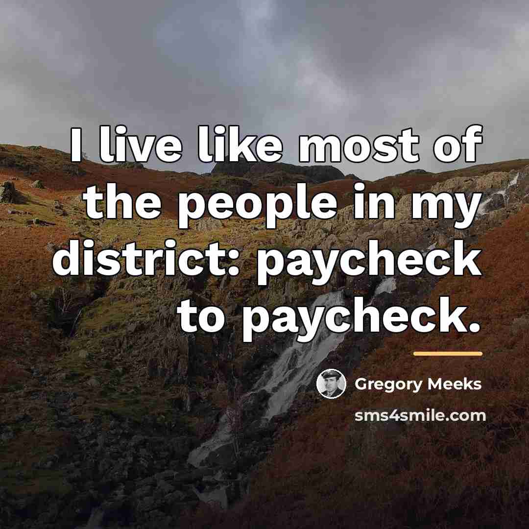 “I live like most of the people in my district:…” quote by Gregory Meeks