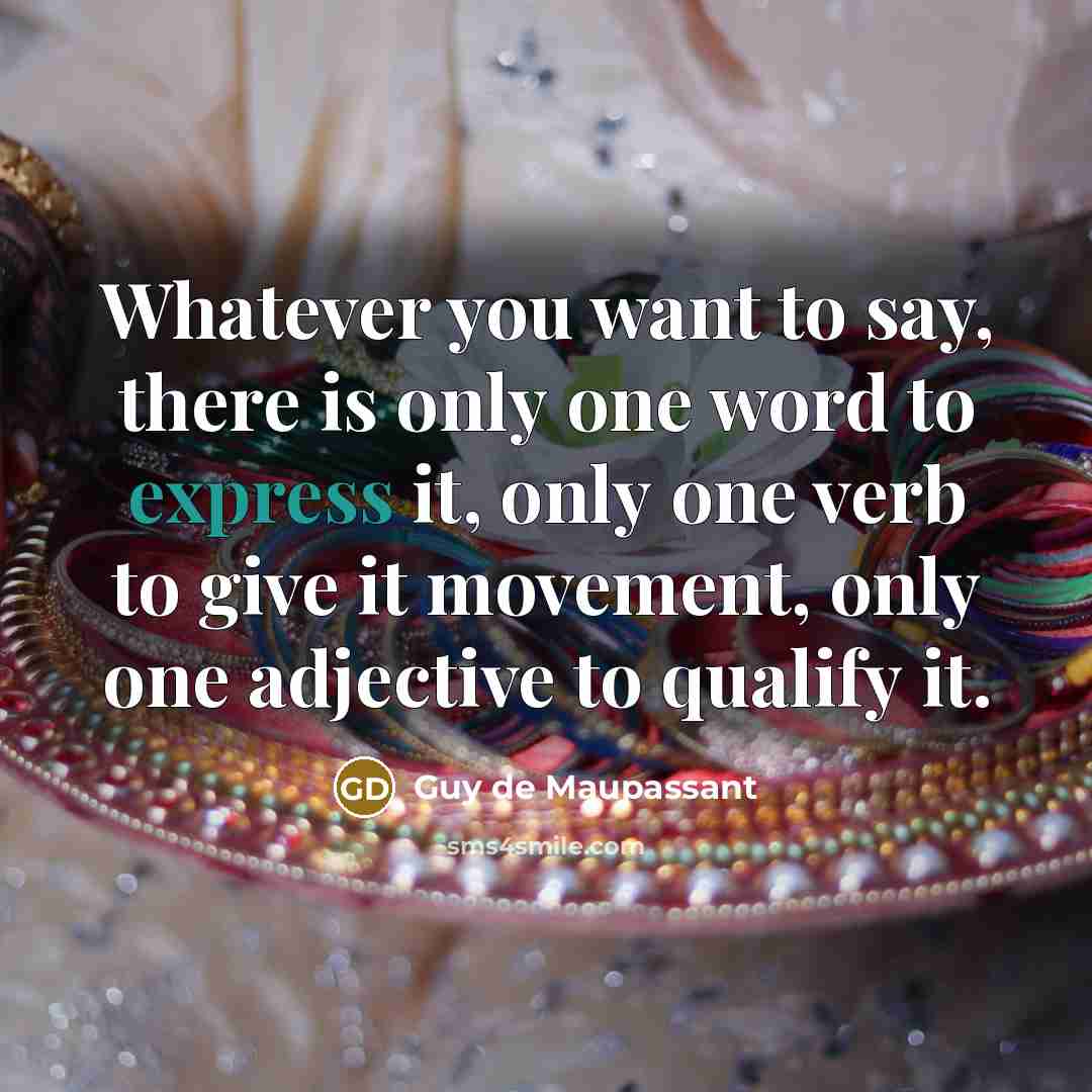 “Whatever you want to say, there is only one word…” quote by Guy de Maupassant