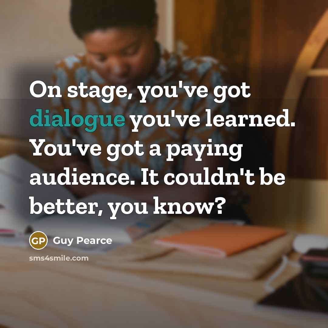 “On stage, you've got dialogue you've learned. You've got a…” quote by Guy Pearce