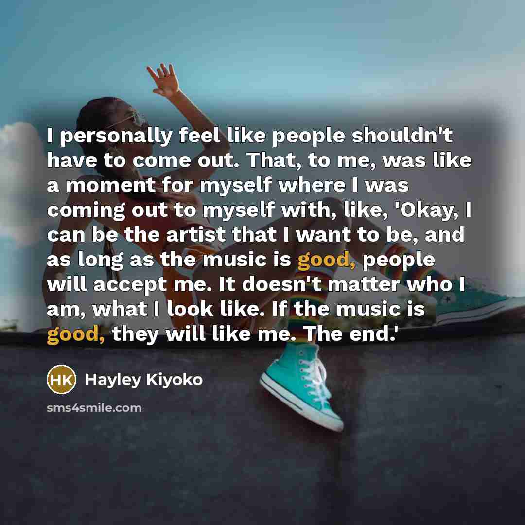 “I personally feel like people shouldn't have to come out.…” quote by Hayley Kiyoko