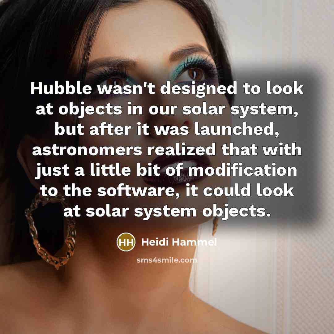 “Hubble wasn't designed to look at objects in our solar…” quote by Heidi Hammel