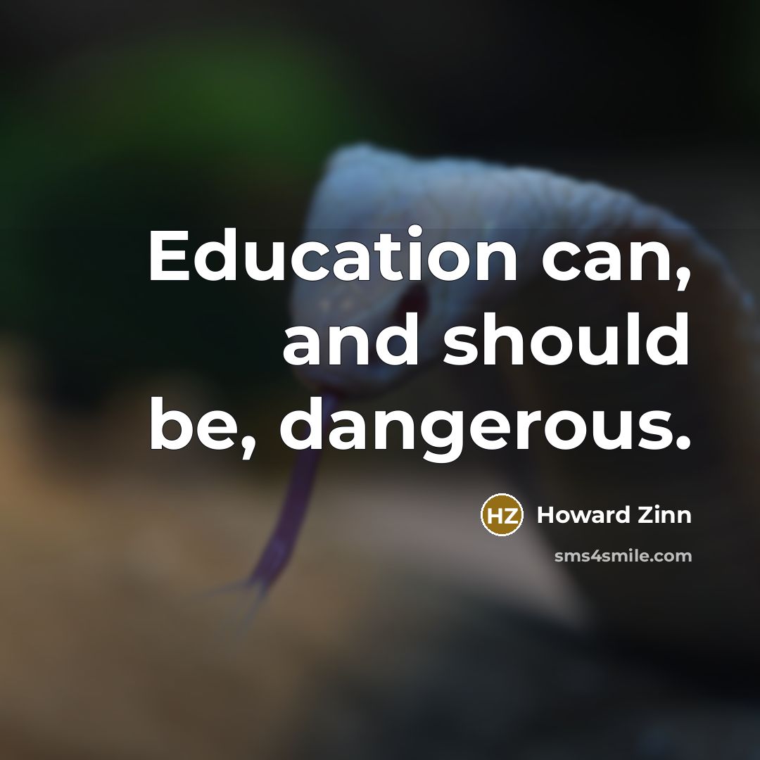 “Education can, and should be, dangerous.…” quote by Howard Zinn
