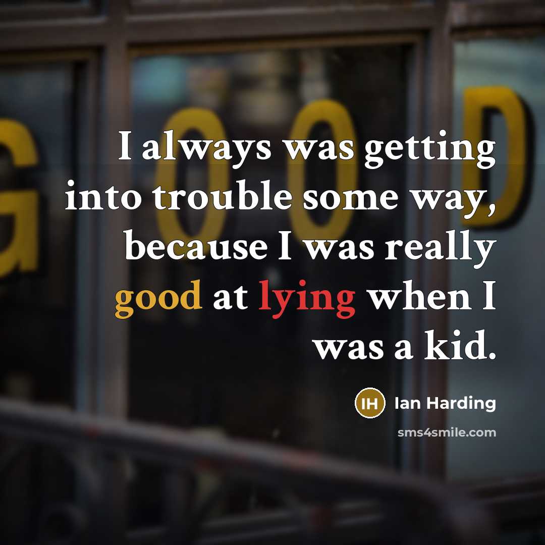 “I always was getting into trouble some way, because I…” quote by Ian Harding