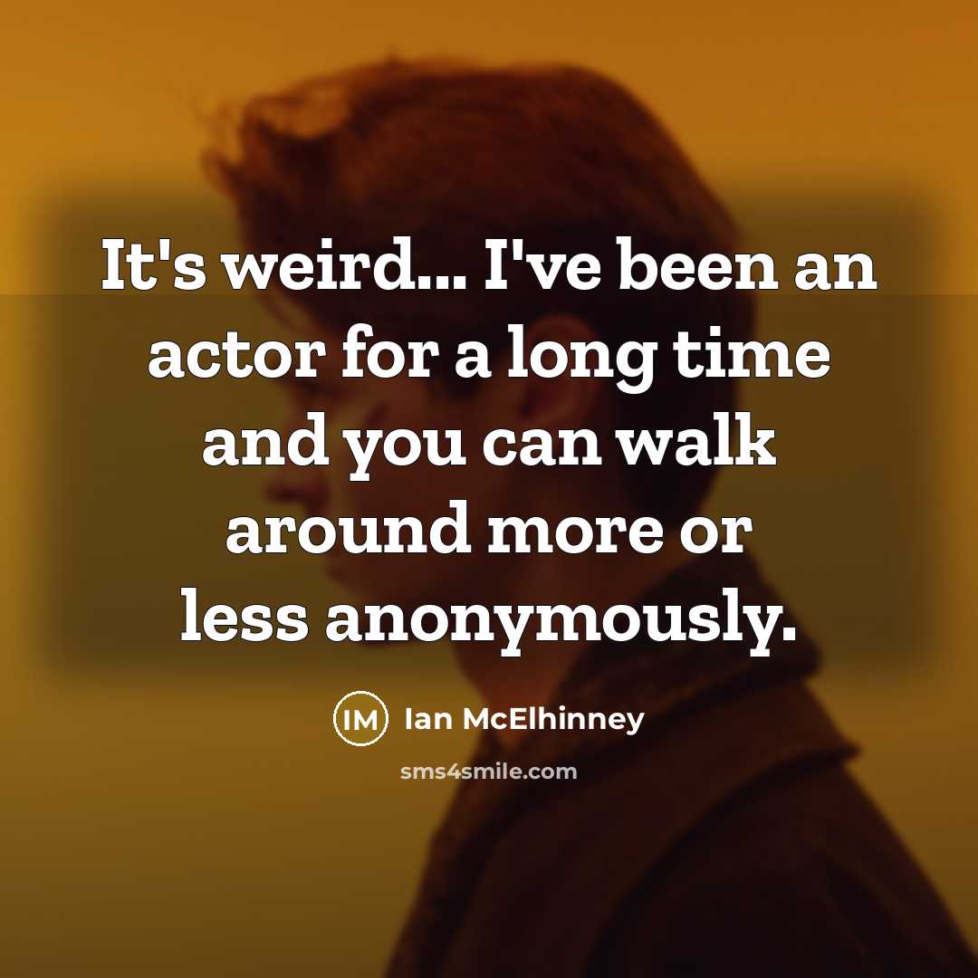 “It's weird... I've been an actor for a long time…” quote by Ian McElhinney