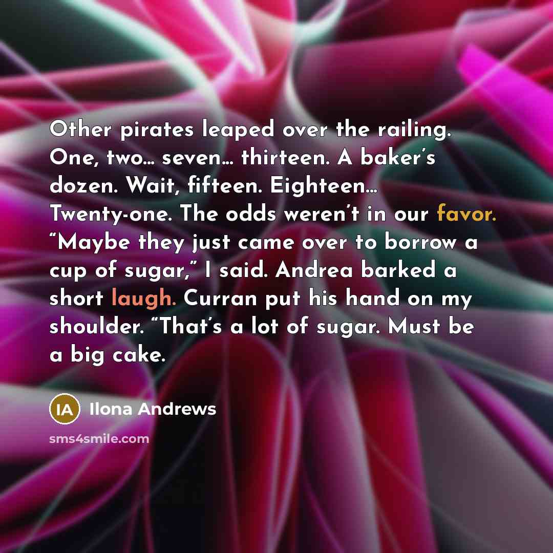 “Other pirates leaped over the railing. One, two... seven... thirteen.…” quote by Ilona Andrews