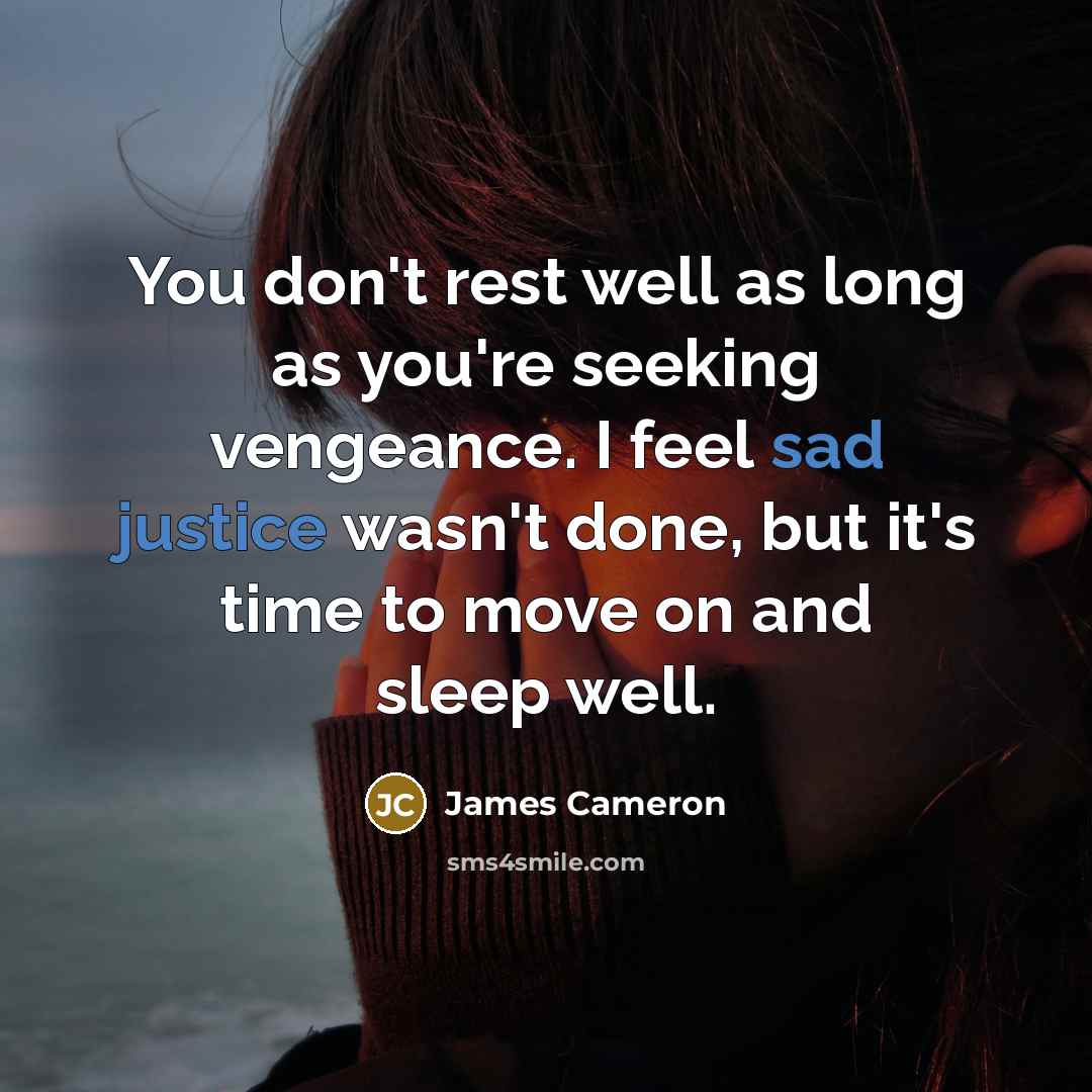 “You don't rest well as long as you're seeking vengeance.…” quote by James Cameron