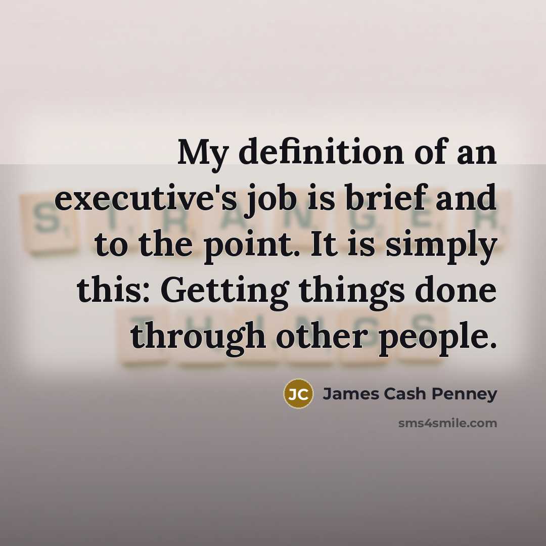 “My definition of an executive's job is brief and to…” quote by James Cash Penney
