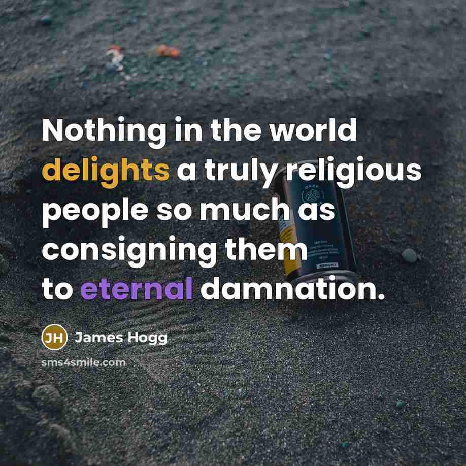 “Nothing in the world delights a truly religious people so…” quote by James Hogg