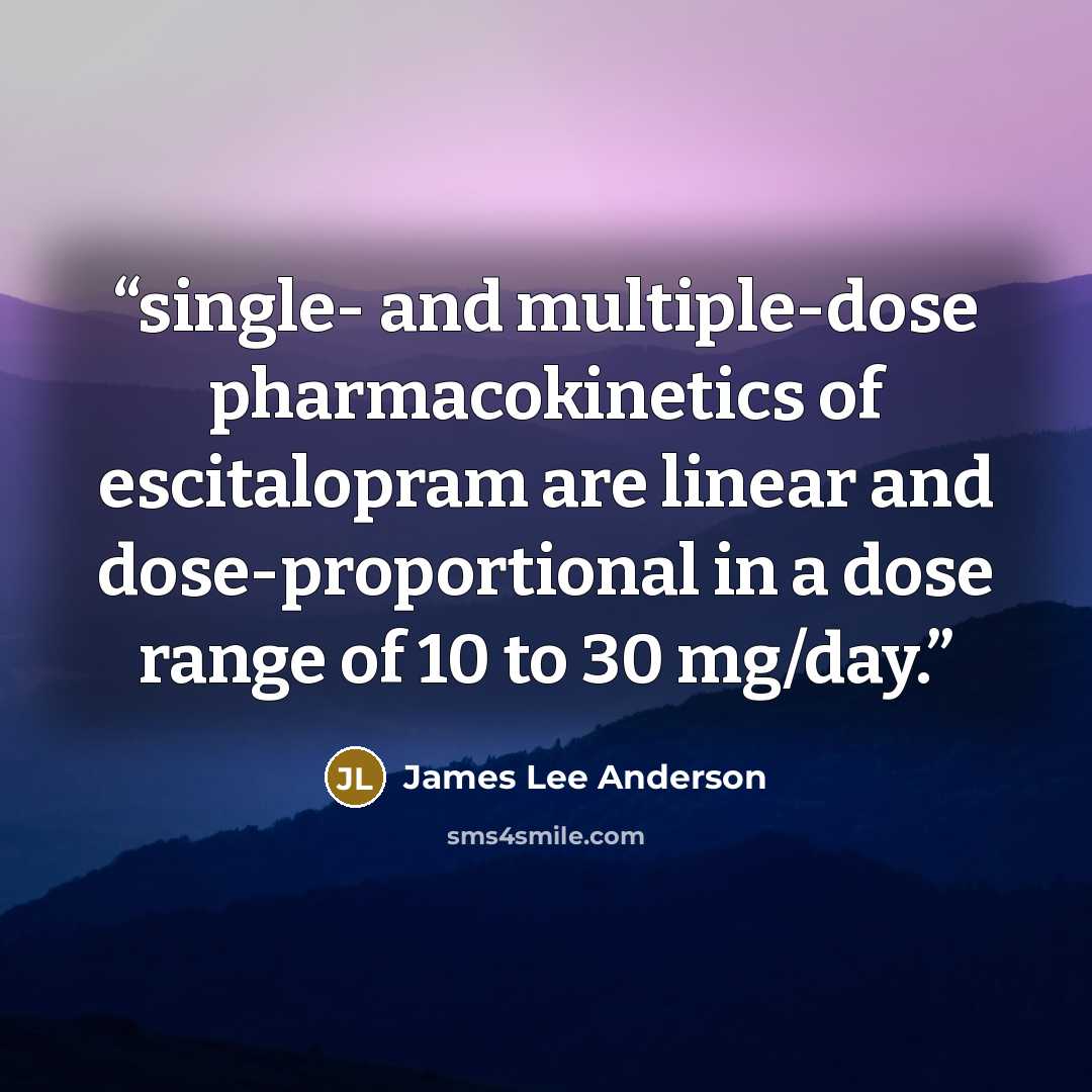 “single- and multiple-dose pharmacokinetics of escitalopram are linear and dose-proportional in a dose range of 10 to 30 mg/day.” quote by James Lee Anderson