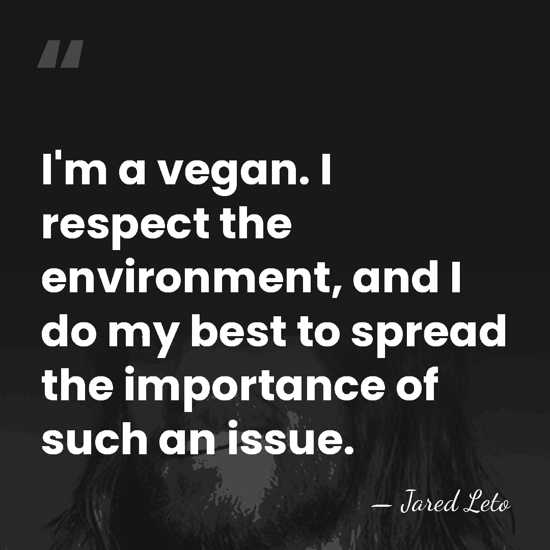 I'm a vegan. I respect the environment, and I do my best&hellip; - Jared Leto