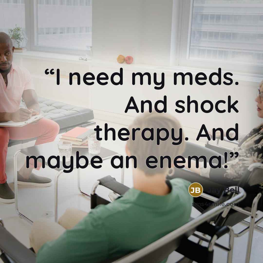 “I need my meds. And shock therapy. And maybe an enema!” quote by Jay Bell