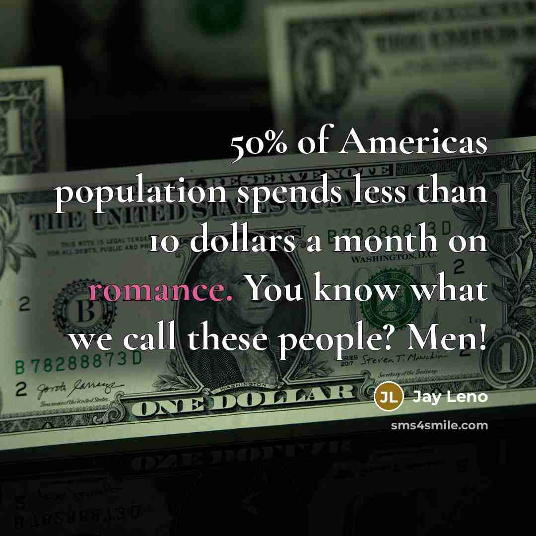 “50% of Americas population spends less than 10 dollars a…” quote by Jay Leno