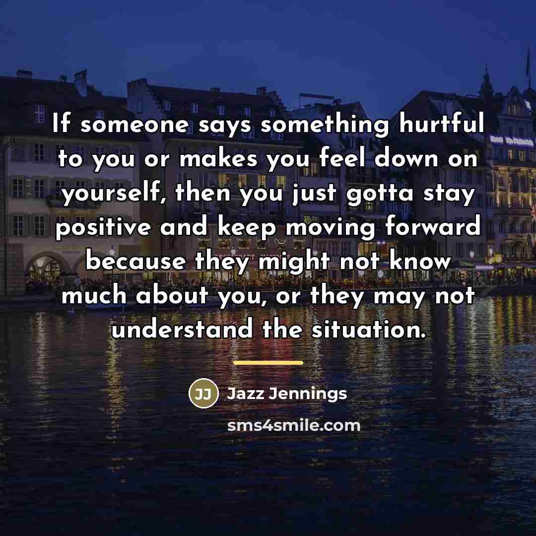 “If someone says something hurtful to you or makes you…” quote by Jazz Jennings