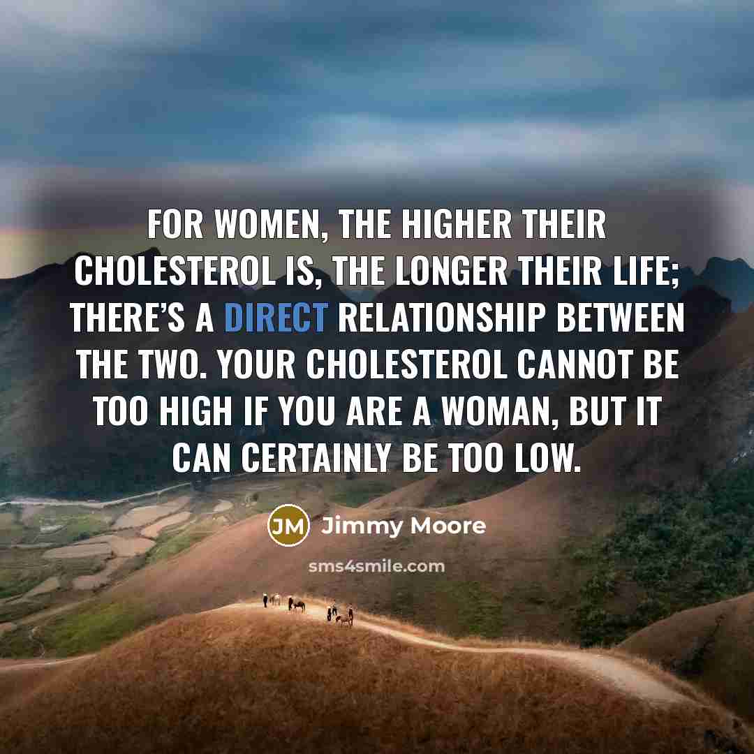 “For women, the higher their cholesterol is, the longer their…” quote by Jimmy Moore