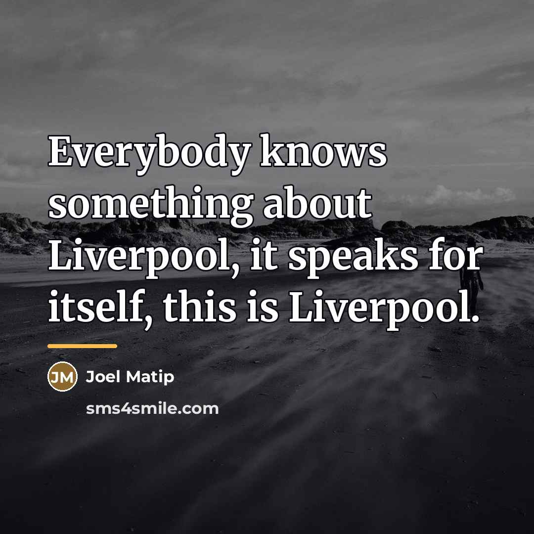 “Everybody knows something about Liverpool, it speaks for itself, this…” quote by Joel Matip