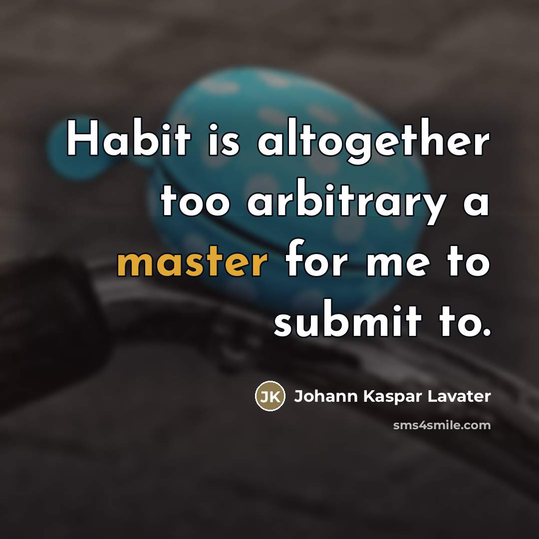 “Habit is altogether too arbitrary a master for me to…” quote by Johann Kaspar Lavater