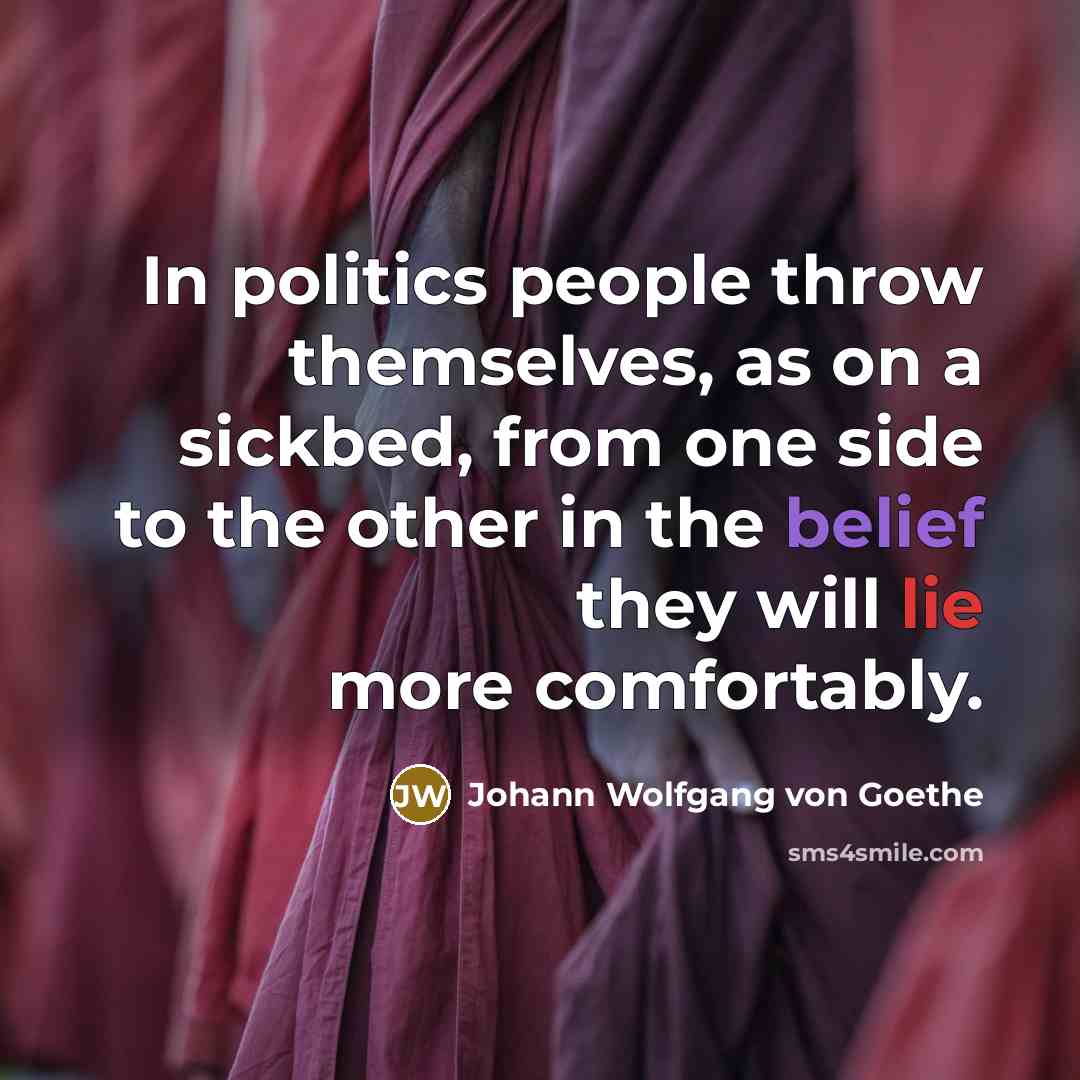 “In politics people throw themselves, as on a sickbed, from…” quote by Johann Wolfgang von Goethe