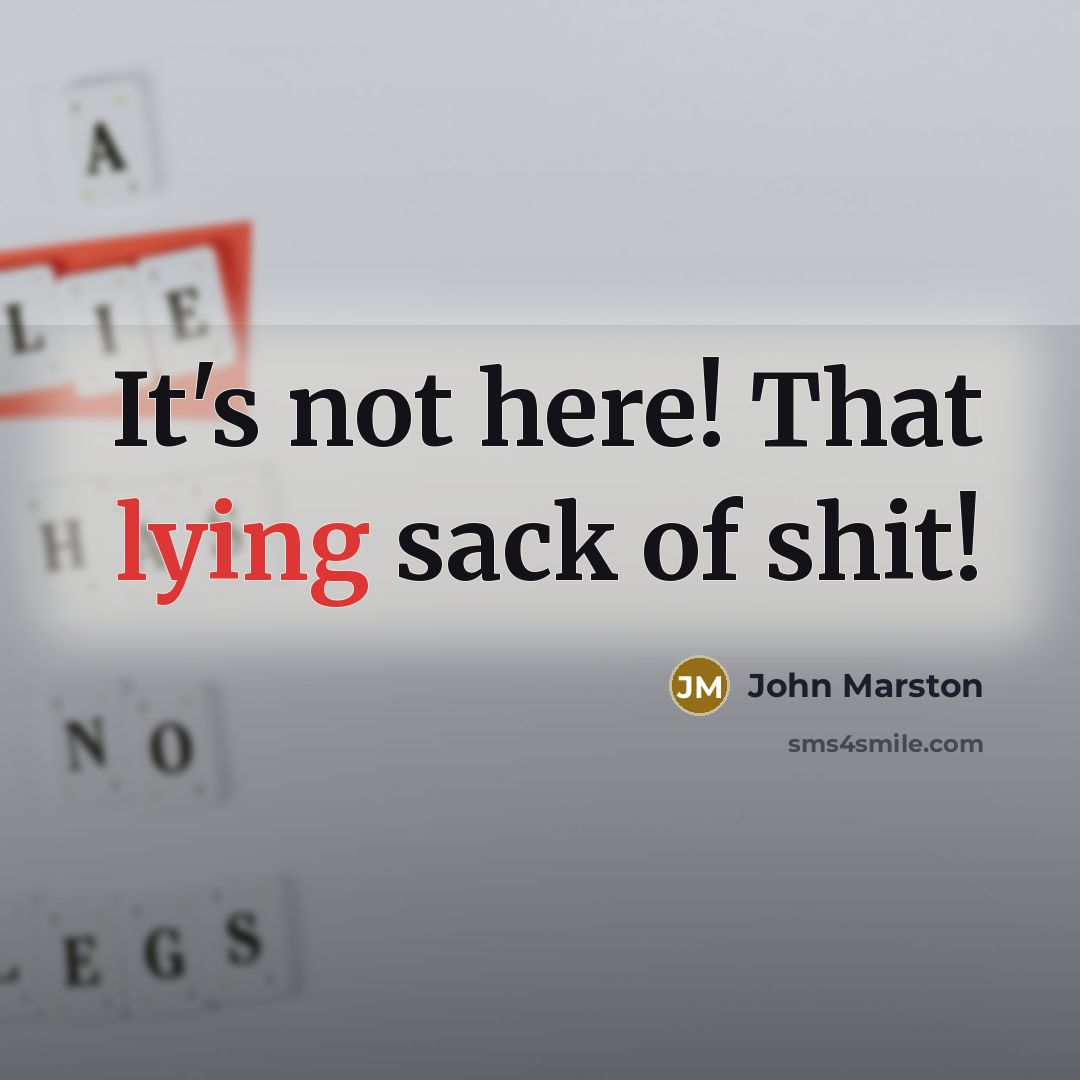 “It's not here! That lying sack of shit!…” quote by John Marston