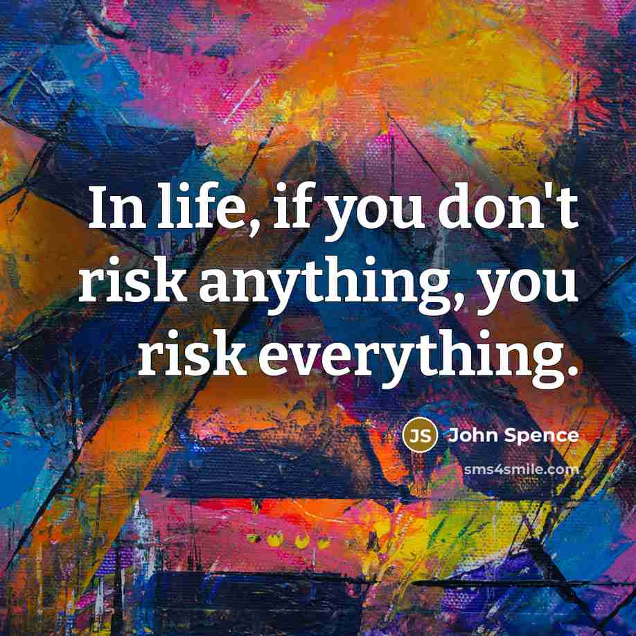 “In life, if you don't risk anything, you risk everything.…” quote by John Spence