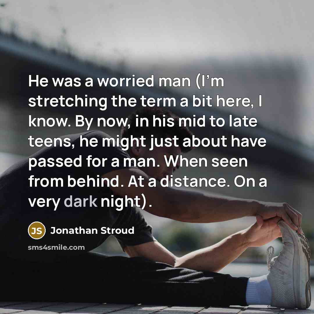 “He was a worried man (I'm stretching the term a…” quote by Jonathan Stroud