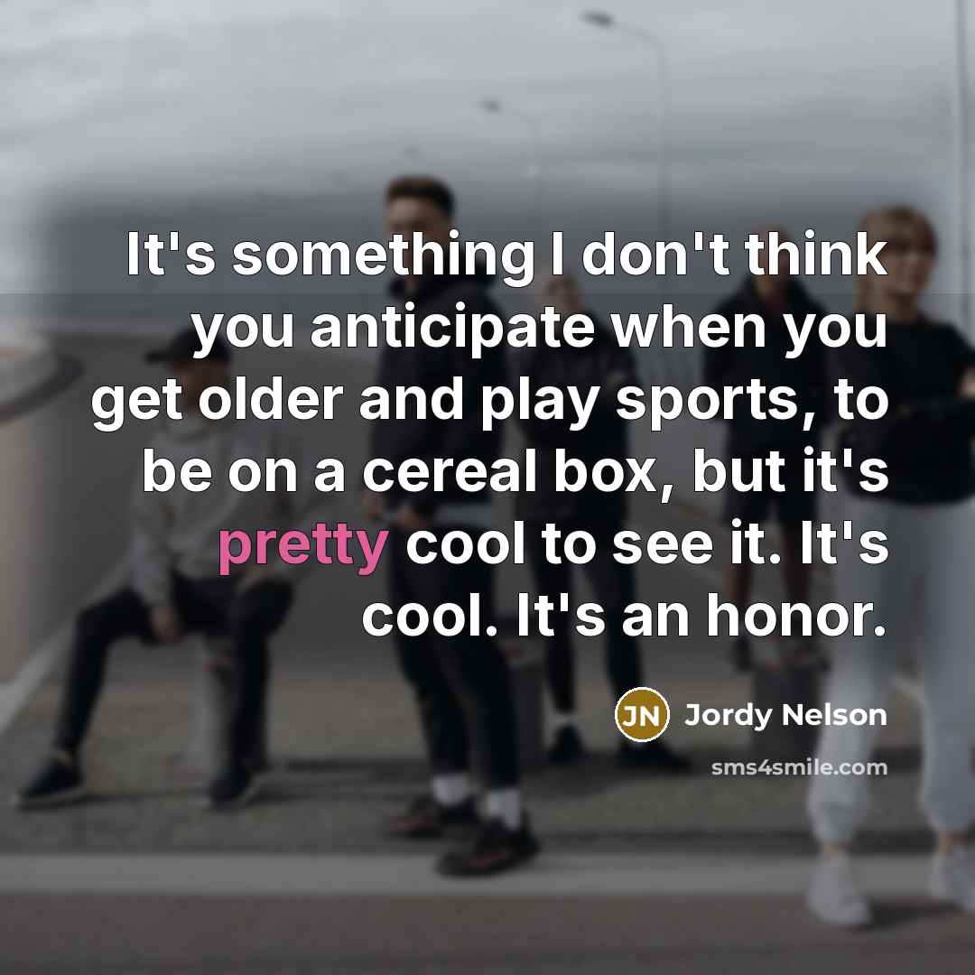 “It's something I don't think you anticipate when you get…” quote by Jordy Nelson