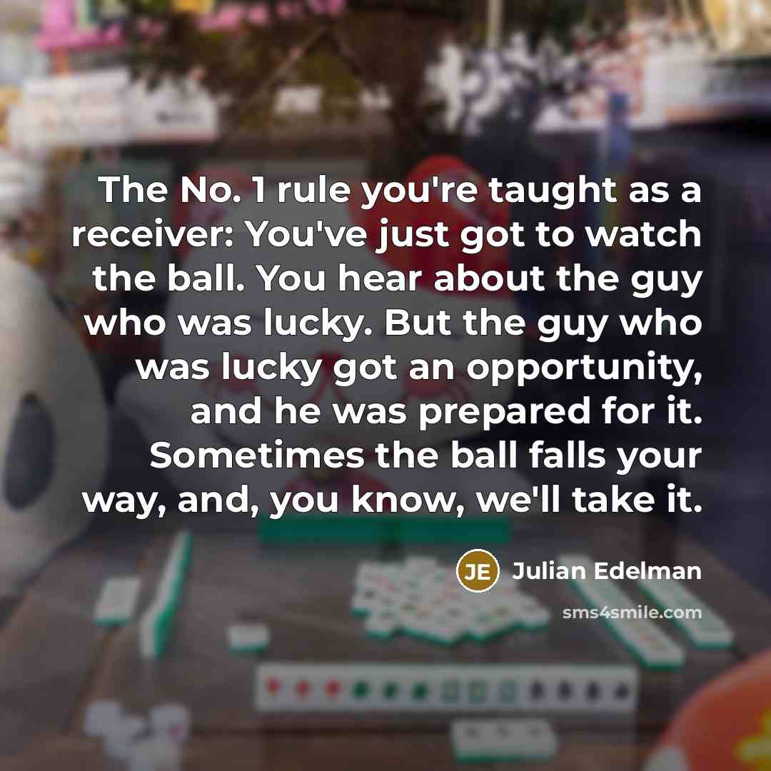 “The No. 1 rule you're taught as a receiver: You've…” quote by Julian Edelman