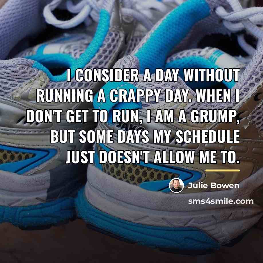 “I consider a day without running a crappy day. When…” quote by Julie Bowen