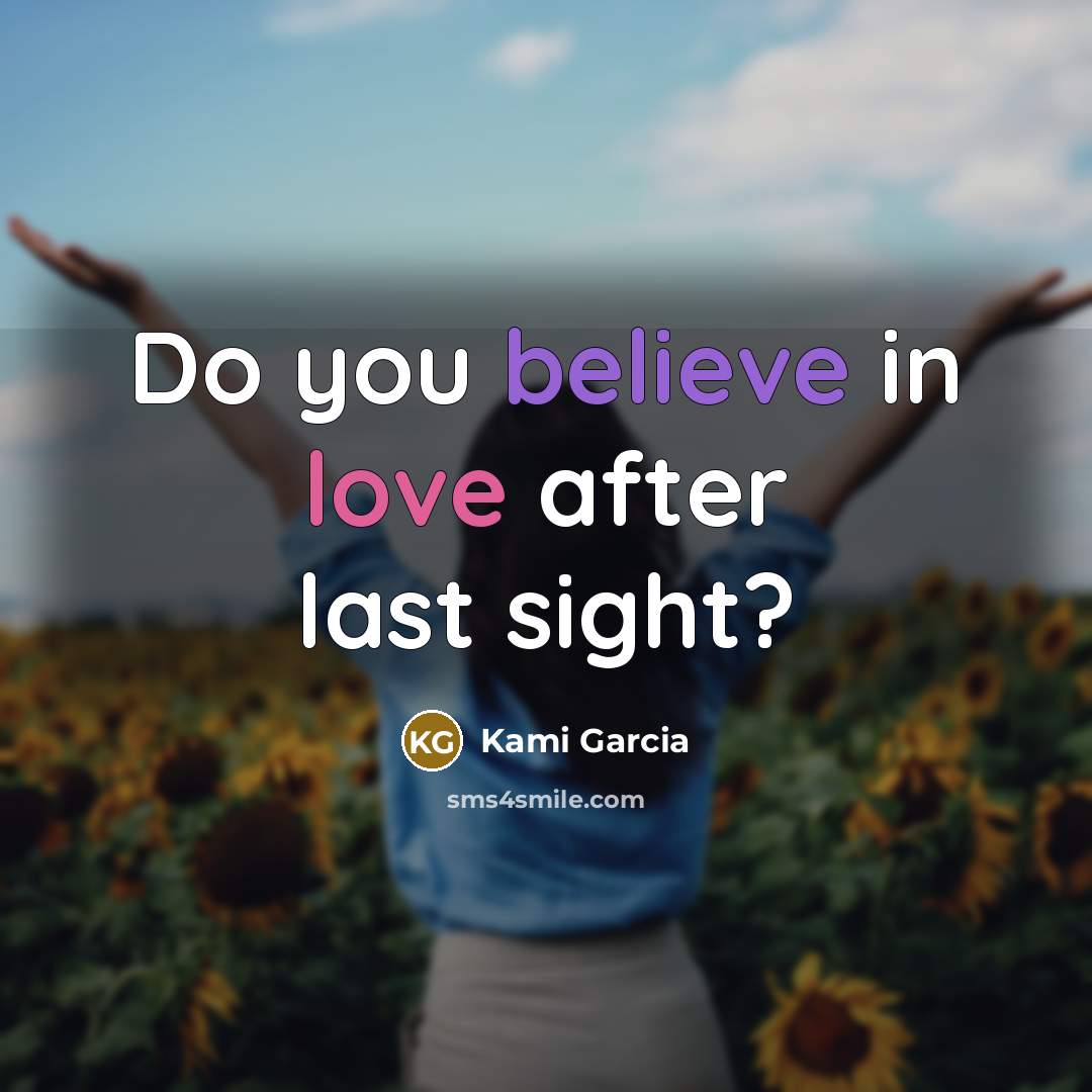 “Do you believe in love after last sight?…” quote by Kami Garcia