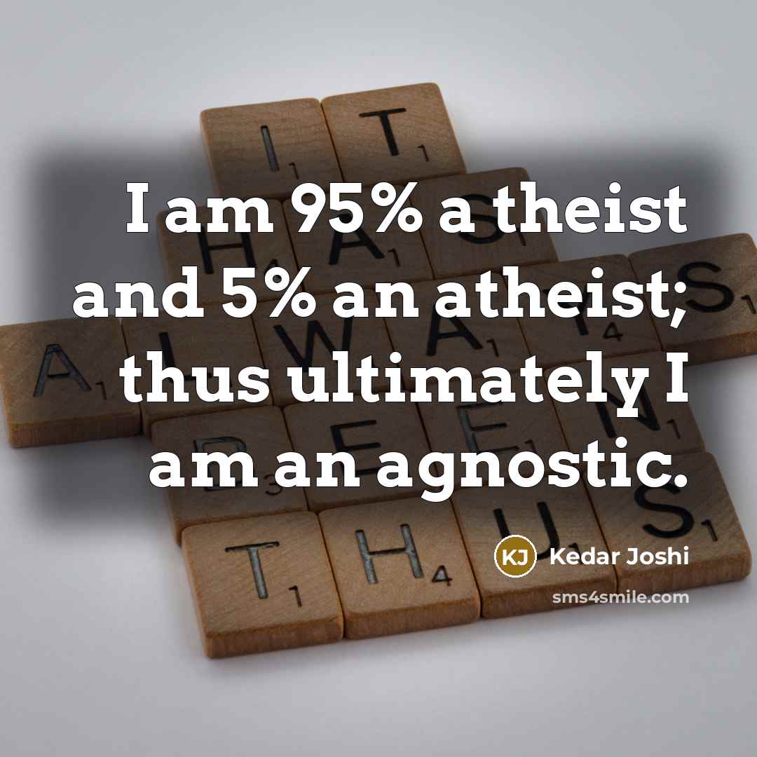 “I am 95% a theist and 5% an atheist; thus…” quote by Kedar Joshi