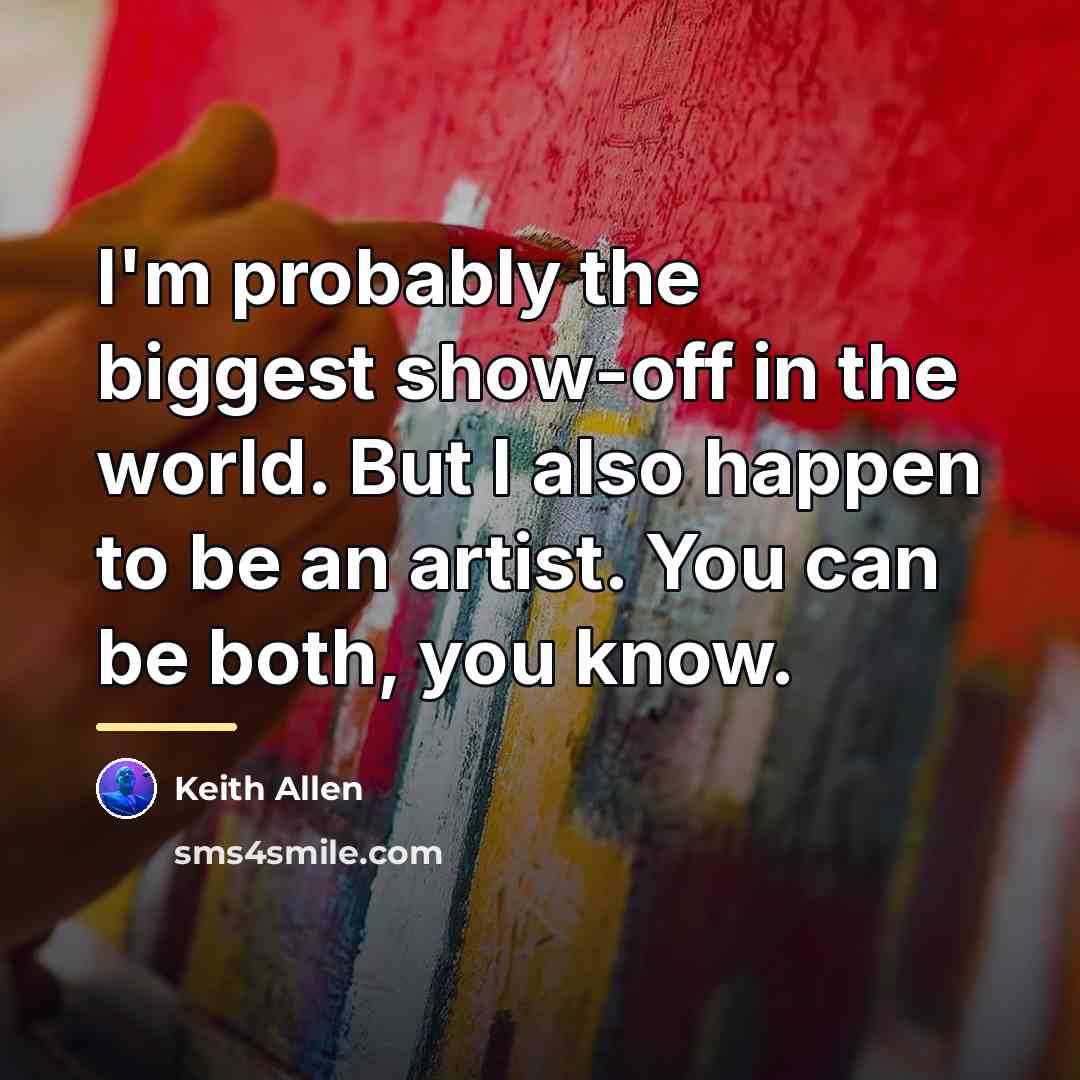 “I'm probably the biggest show-off in the world. But I…” quote by Keith Allen