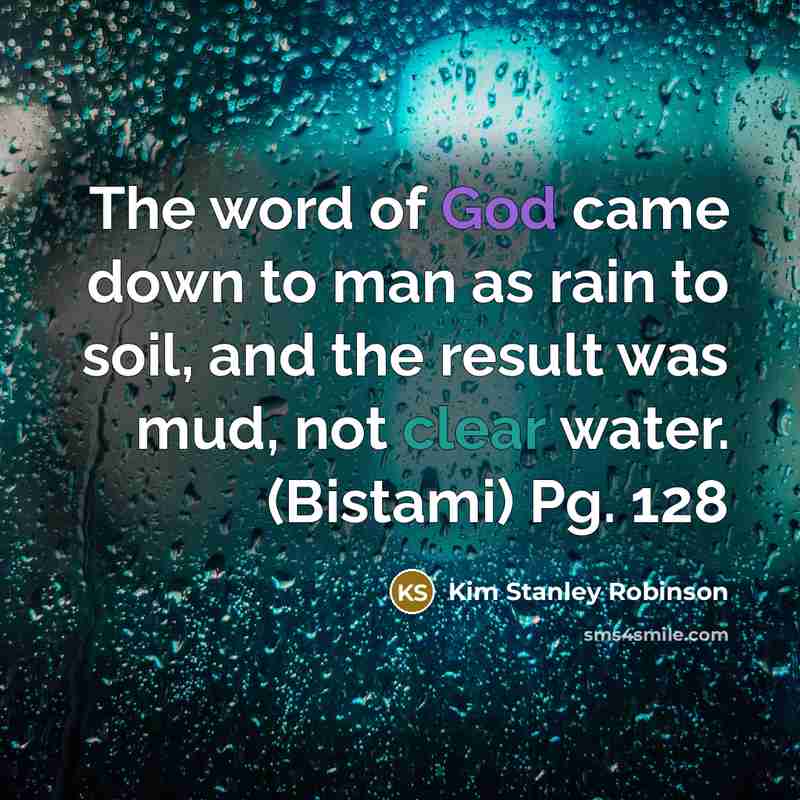 “The word of God came down to man as rain…” quote by Kim Stanley Robinson