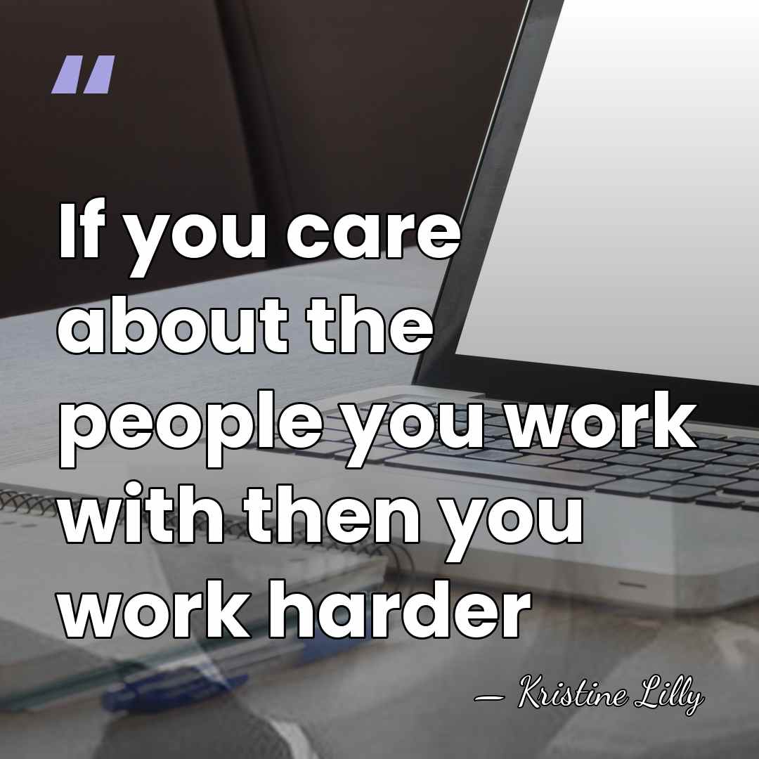 If you care about the people you work with then you work&hellip; - Kristine Lilly