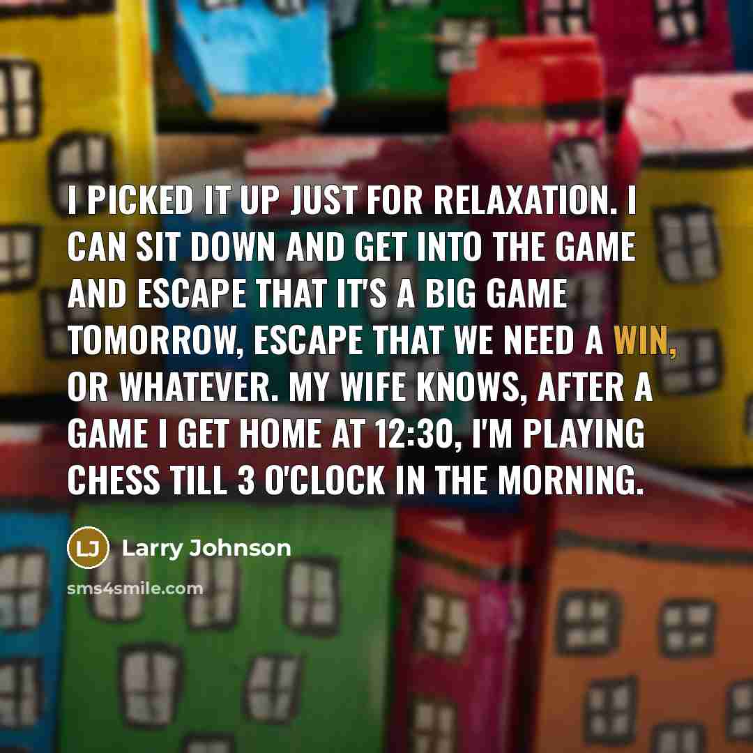 “I picked it up just for relaxation. I can sit…” quote by Larry Johnson