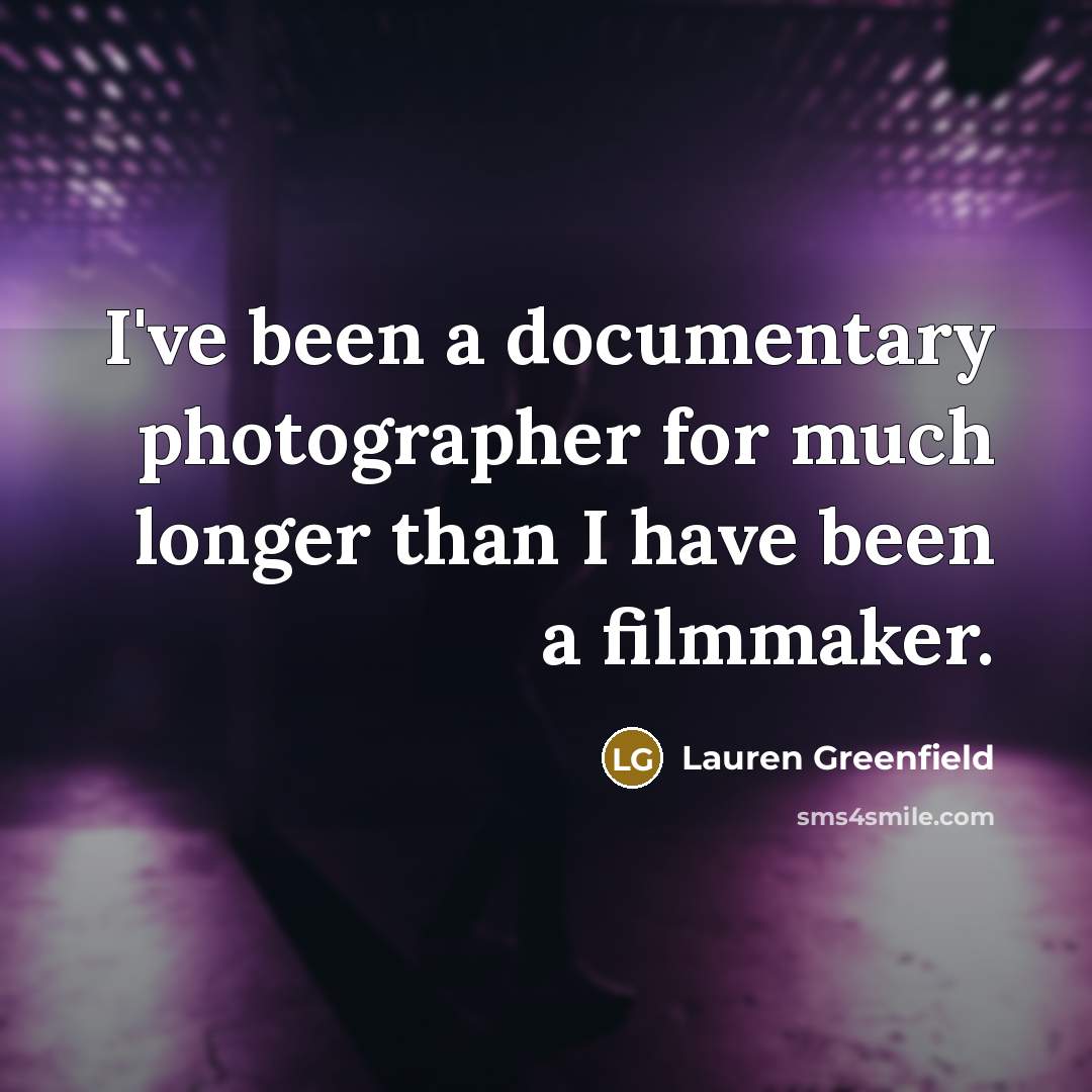 “I've been a documentary photographer for much longer than I…” quote by Lauren Greenfield