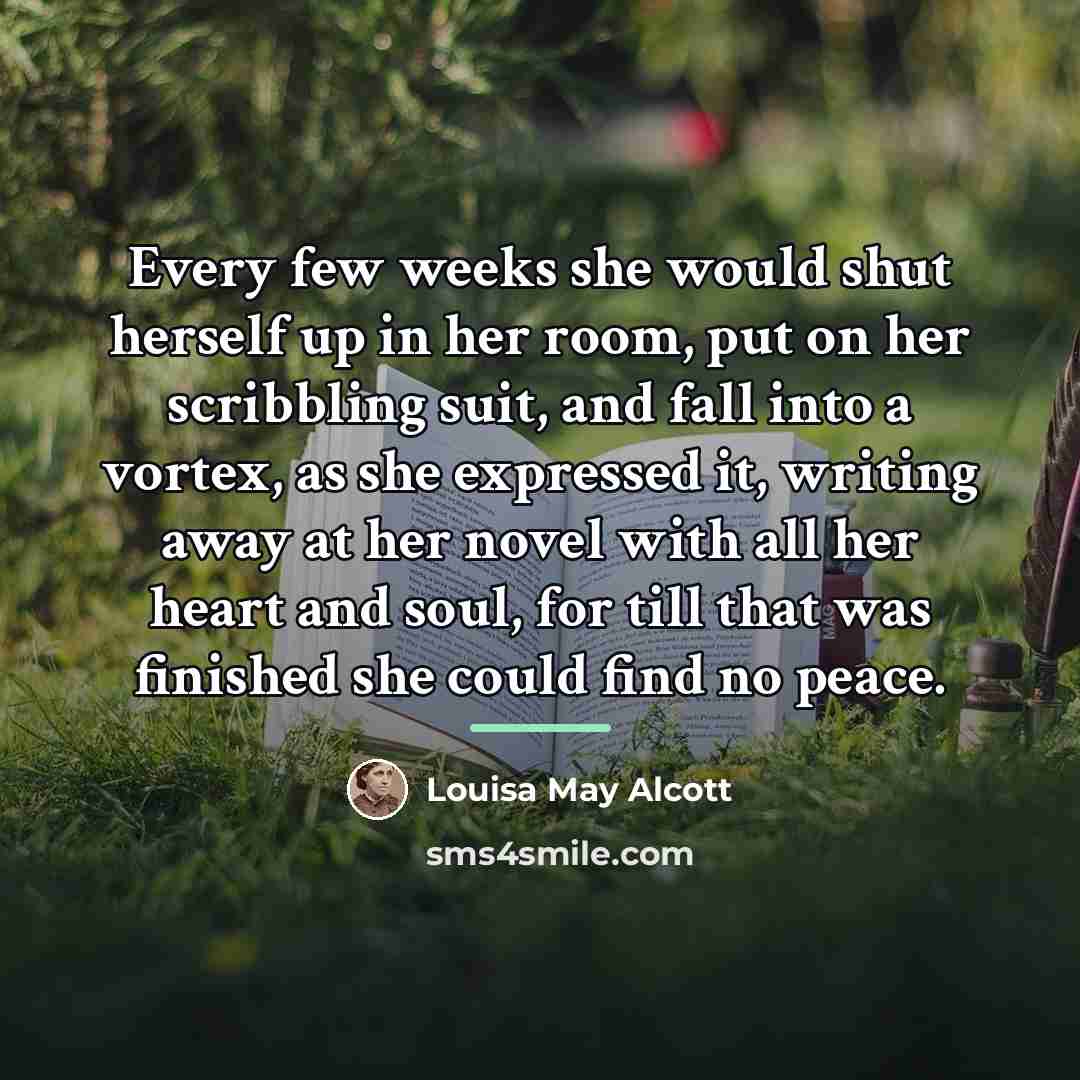 “Every few weeks she would shut herself up in her…” quote by Louisa May Alcott