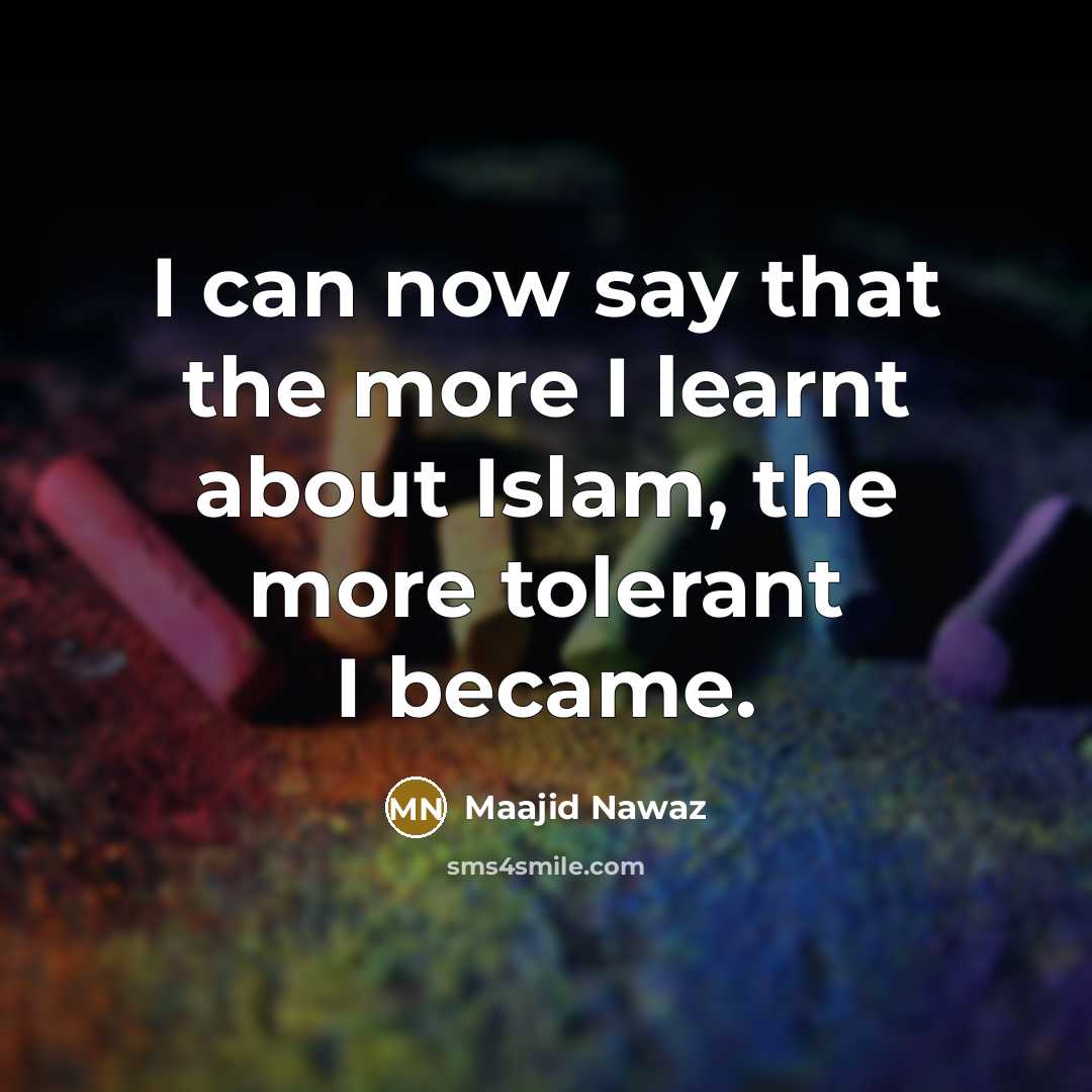 “I can now say that the more I learnt about…” quote by Maajid Nawaz