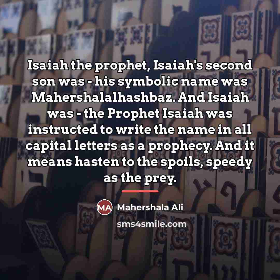 “Isaiah the prophet, Isaiah's second son was - his symbolic…” quote by Mahershala Ali