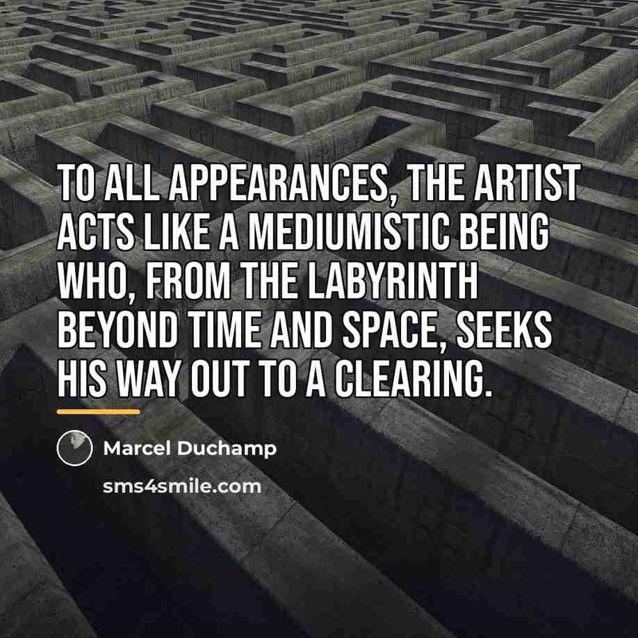 “To all appearances, the artist acts like a mediumistic being…” quote by Marcel Duchamp