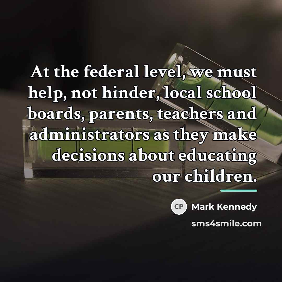 “At the federal level, we must help, not hinder, local…” quote by Mark Kennedy