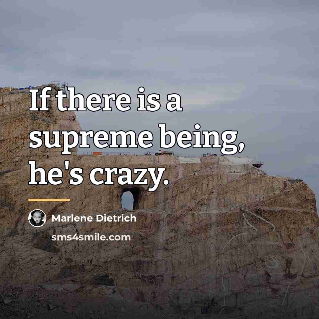 “If there is a supreme being, he's crazy.…” quote by Marlene Dietrich