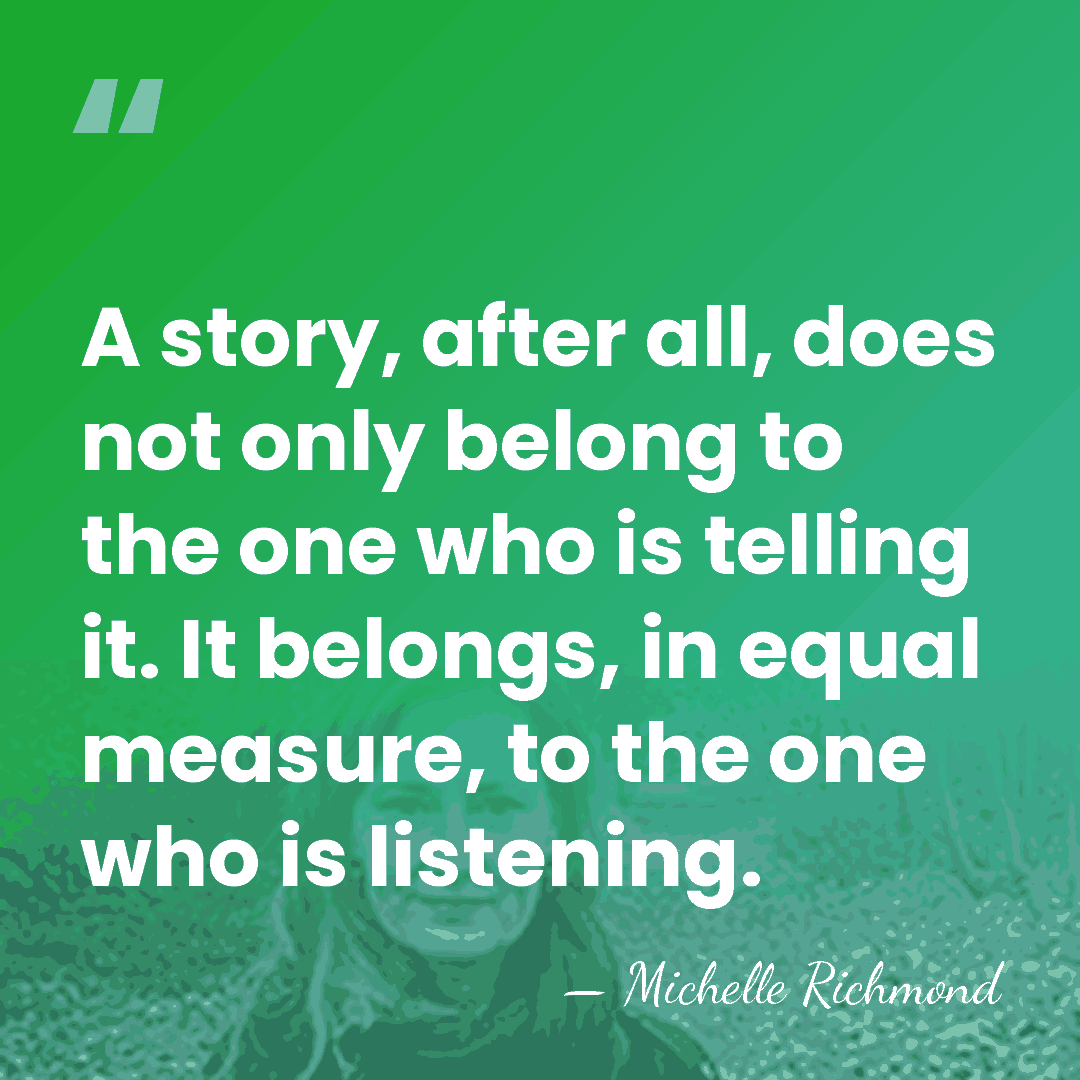 A story, after all, does not only belong to the one who&hellip; - Michelle Richmond