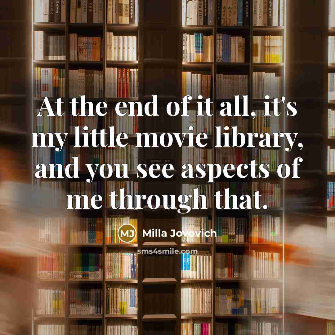 “At the end of it all, it's my little movie…” quote by Milla Jovovich