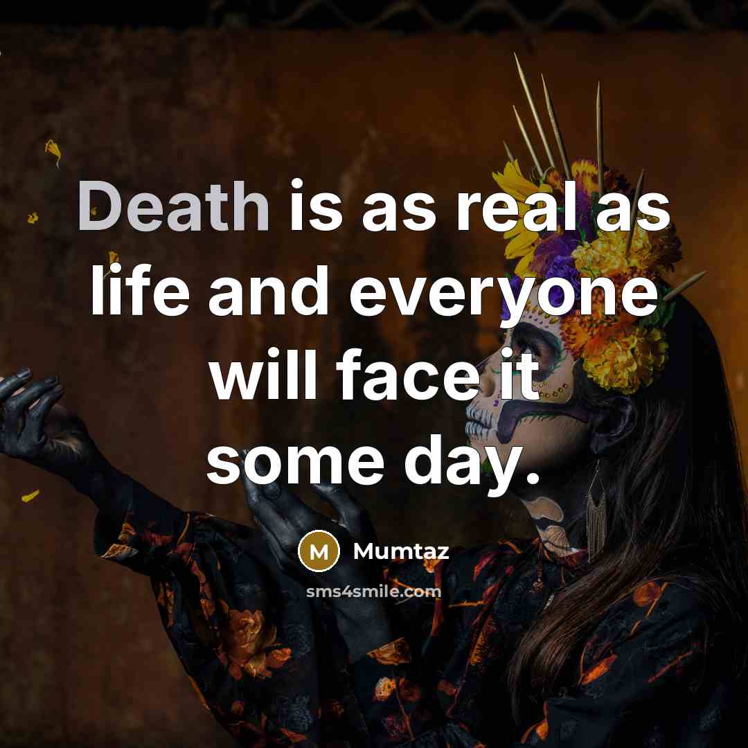 “Death is as real as life and everyone will face…” quote by Mumtaz