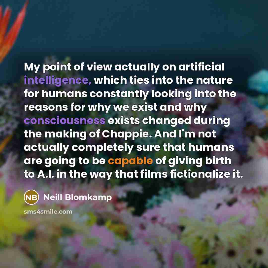 “My point of view actually on artificial intelligence, which ties…” quote by Neill Blomkamp