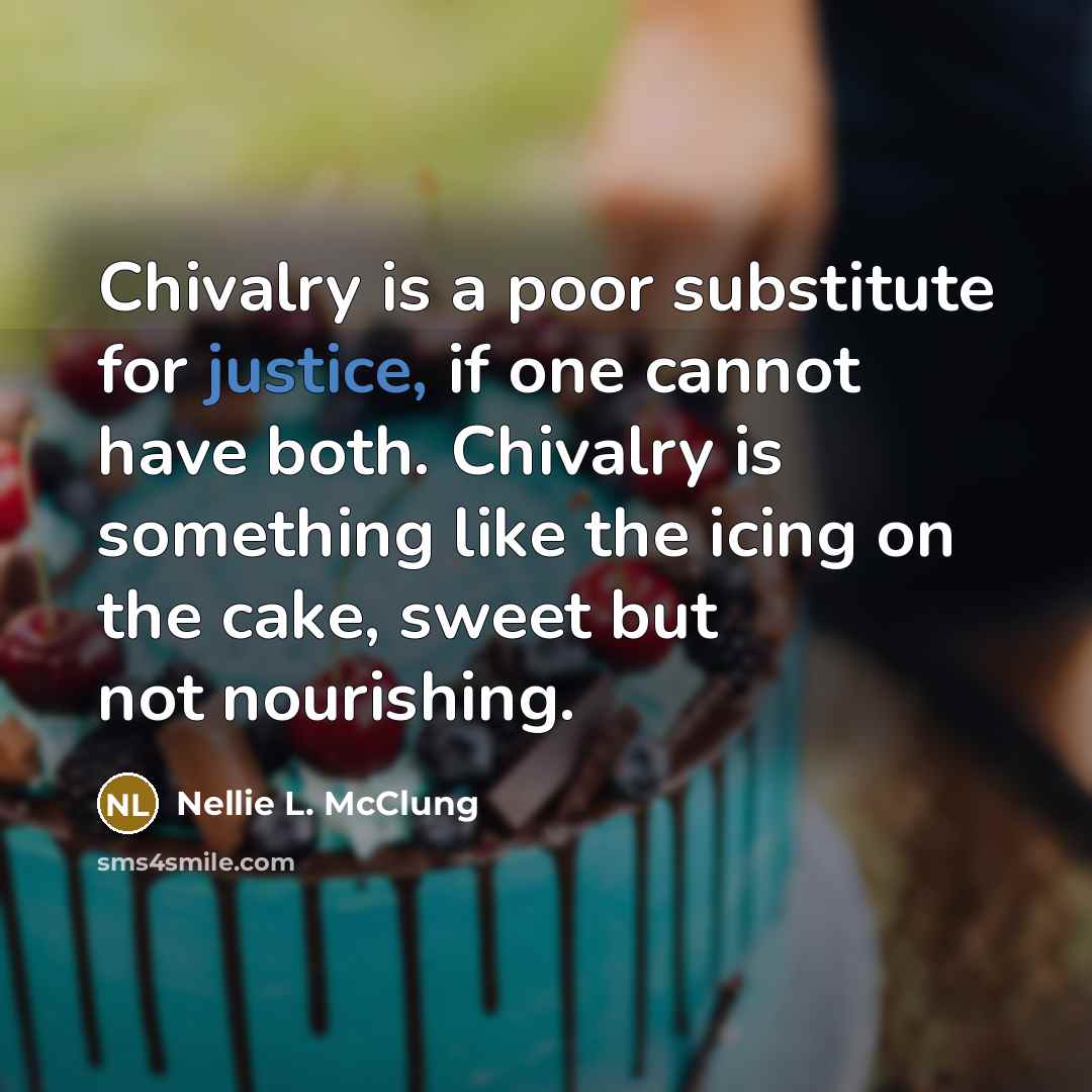 “Chivalry is a poor substitute for justice, if one cannot…” quote by Nellie L. McClung