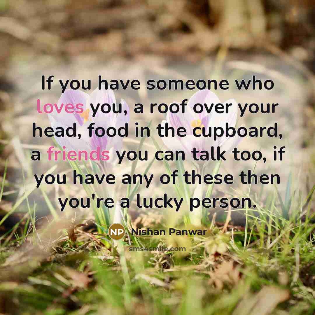 “If you have someone who loves you, a roof over…” quote by Nishan Panwar